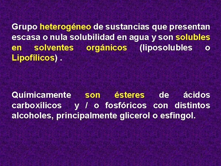 Grupo heterogéneo de sustancias que presentan escasa o nula solubilidad en agua y son