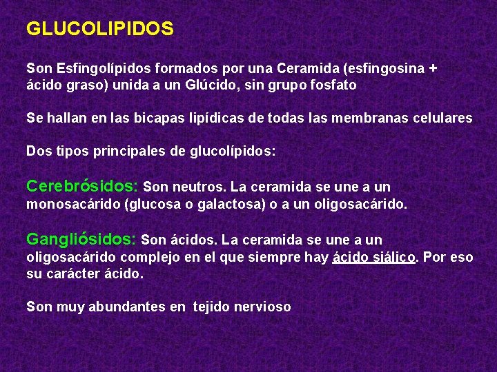 GLUCOLIPIDOS Son Esfingolípidos formados por una Ceramida (esfingosina + ácido graso) unida a un