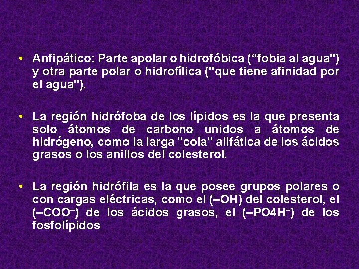  • Anfipático: Parte apolar o hidrofóbica (“fobia al agua") y otra parte polar