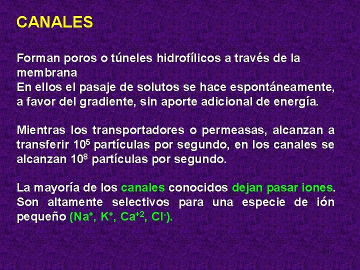 CANALES Forman poros o túneles hidrofílicos a través de la membrana En ellos el