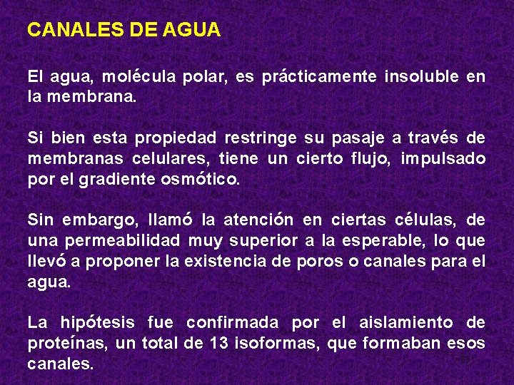 CANALES DE AGUA El agua, molécula polar, es prácticamente insoluble en la membrana. Si