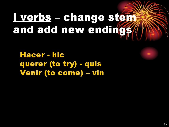 I verbs – change stem and add new endings Hacer - hic querer (to