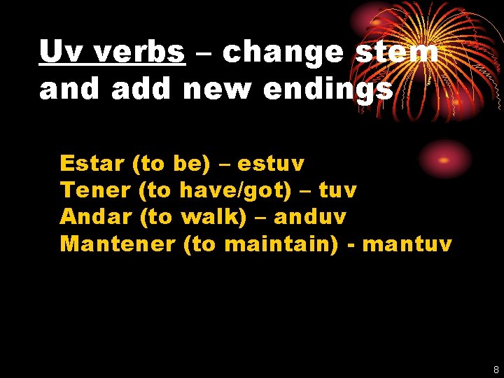 Uv verbs – change stem and add new endings Estar (to be) – estuv