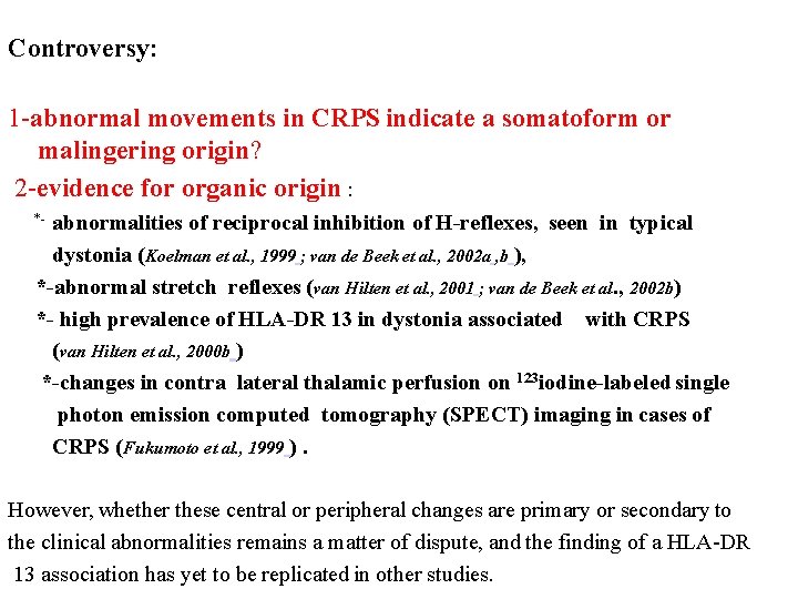 Controversy: 1 -abnormal movements in CRPS indicate a somatoform or malingering origin? 2 -evidence