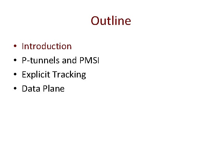 Outline • • Introduction P-tunnels and PMSI Explicit Tracking Data Plane 