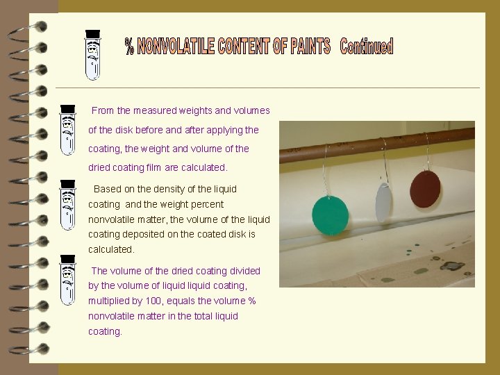 From the measured weights and volumes of the disk before and after applying the