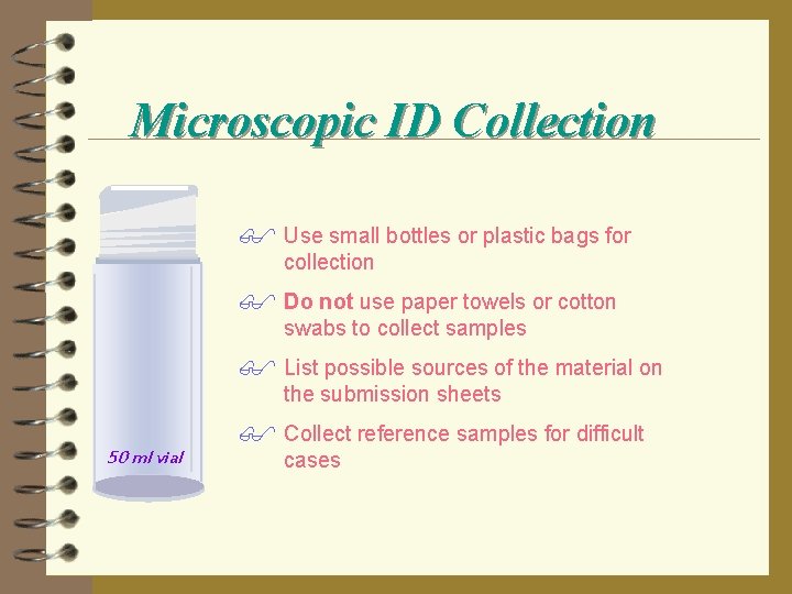 Microscopic ID Collection $ Use small bottles or plastic bags for collection $ Do