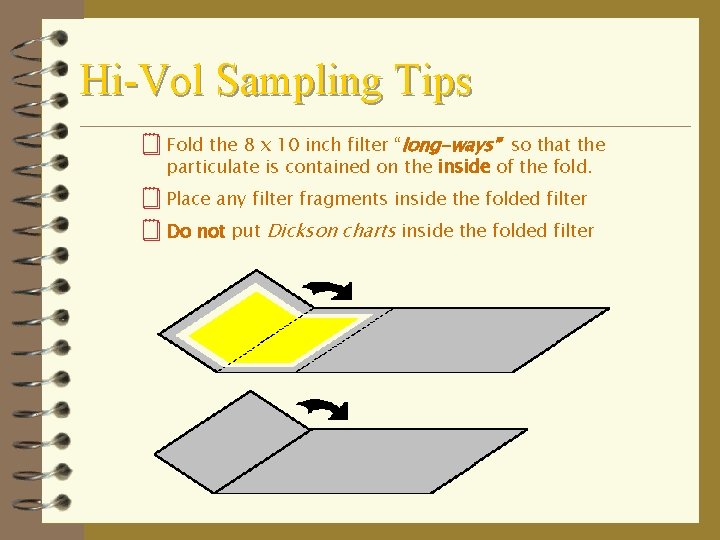 Hi-Vol Sampling Tips ¥ Fold the 8 x 10 inch filter “long-ways” so that