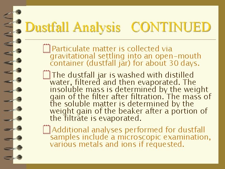 Dustfall Analysis CONTINUED ¥Particulate matter is collected via gravitational settling into an open-mouth container
