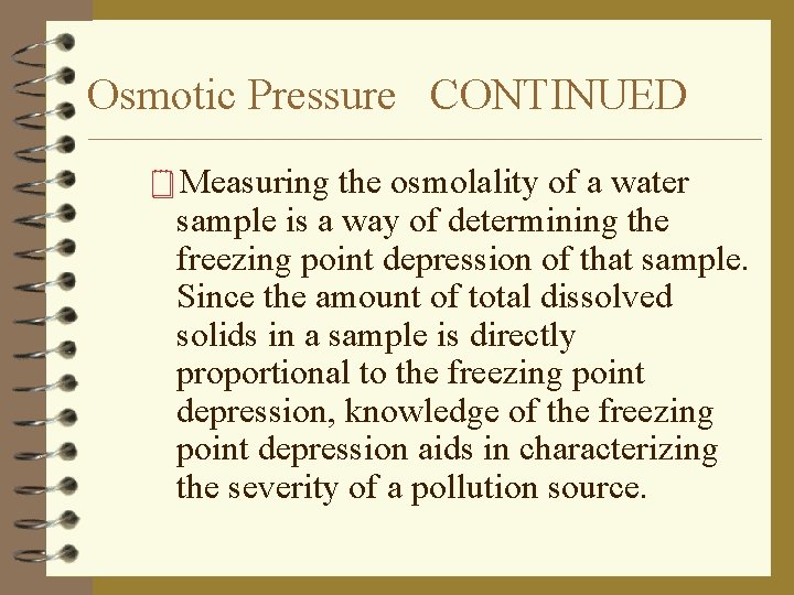 Osmotic Pressure CONTINUED ¥Measuring the osmolality of a water sample is a way of