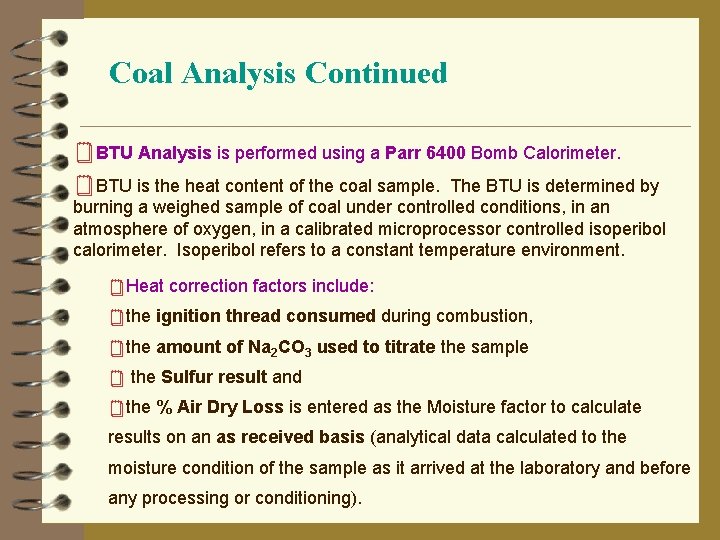 Coal Analysis Continued ¥BTU Analysis is performed using a Parr 6400 Bomb Calorimeter. ¥BTU