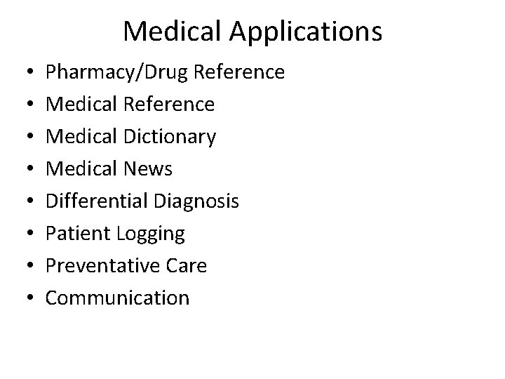 Medical Applications • • Pharmacy/Drug Reference Medical Dictionary Medical News Differential Diagnosis Patient Logging