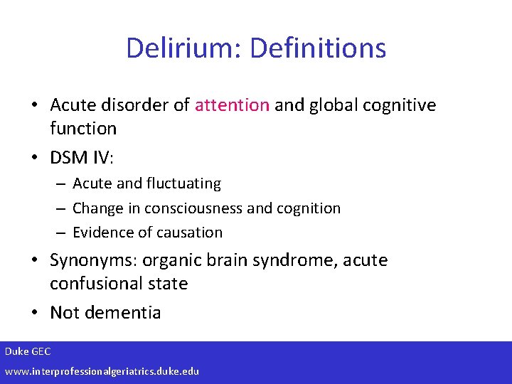 Delirium: Definitions • Acute disorder of attention and global cognitive function • DSM IV: