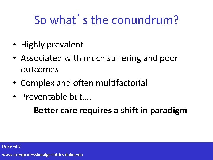 So what’s the conundrum? • Highly prevalent • Associated with much suffering and poor
