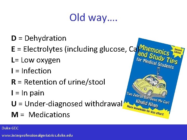 Old way…. D = Dehydration E = Electrolytes (including glucose, Ca) L= Low oxygen