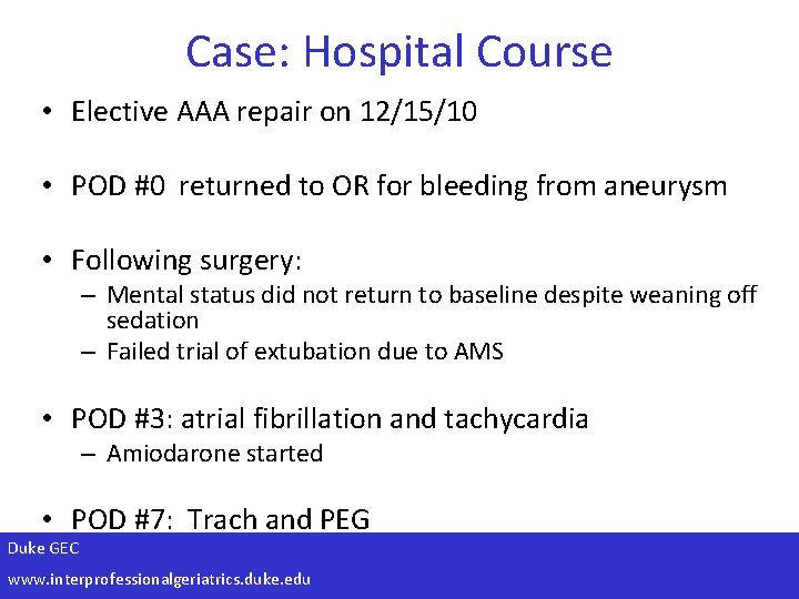 Case: Hospital Course • Elective AAA repair on 12/15/10 • POD #0 returned to