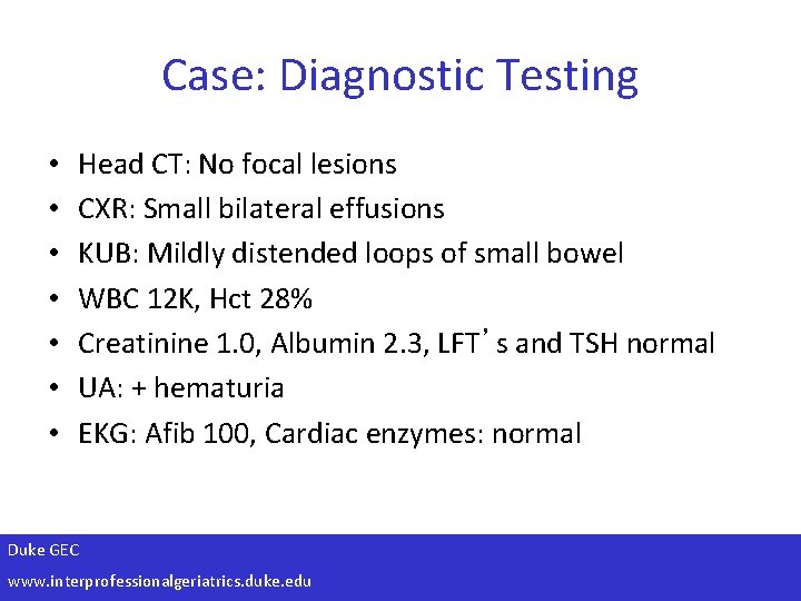 Case: Diagnostic Testing • • Head CT: No focal lesions CXR: Small bilateral effusions