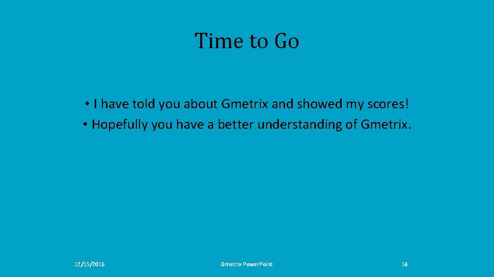 Time to Go • I have told you about Gmetrix and showed my scores!