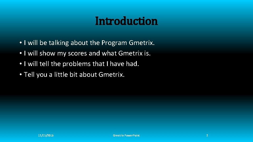 Introduction • I will be talking about the Program Gmetrix. • I will show