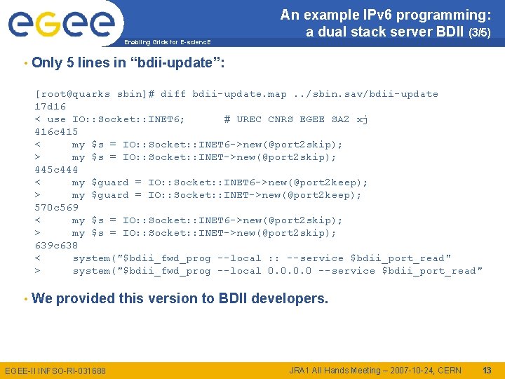 Enabling Grids for E-scienc. E • Only An example IPv 6 programming: a dual