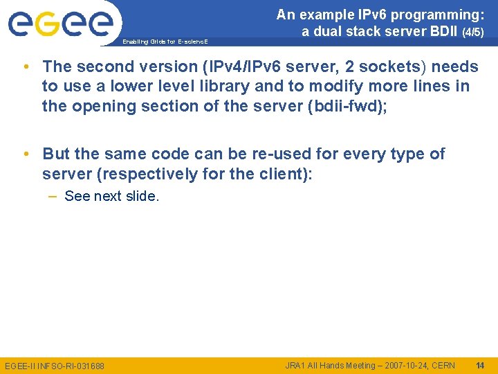 Enabling Grids for E-scienc. E An example IPv 6 programming: a dual stack server