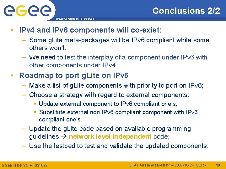 Conclusions 2/2 Enabling Grids for E-scienc. E • IPv 4 and IPv 6 components