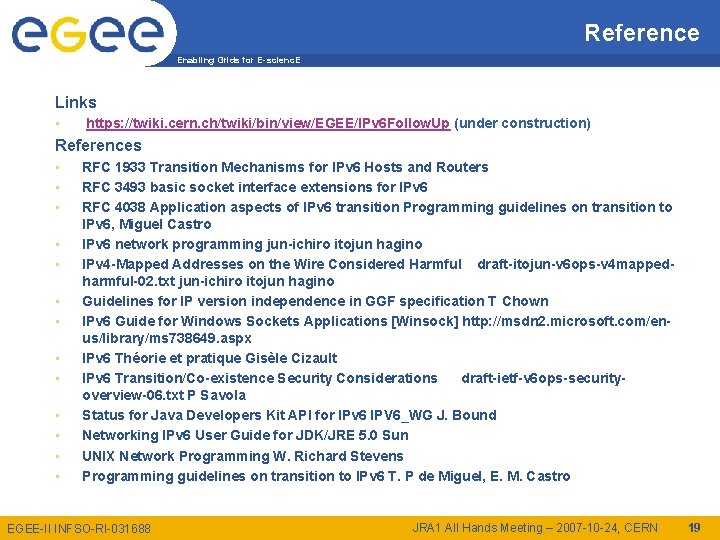 Reference Enabling Grids for E-scienc. E Links • https: //twiki. cern. ch/twiki/bin/view/EGEE/IPv 6 Follow.