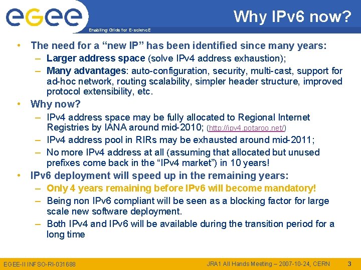 Why IPv 6 now? Enabling Grids for E-scienc. E • The need for a