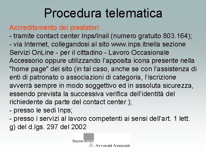 Procedura telematica Accreditamento dei prestatori: - tramite contact center Inps/Inail (numero gratuito 803. 164);