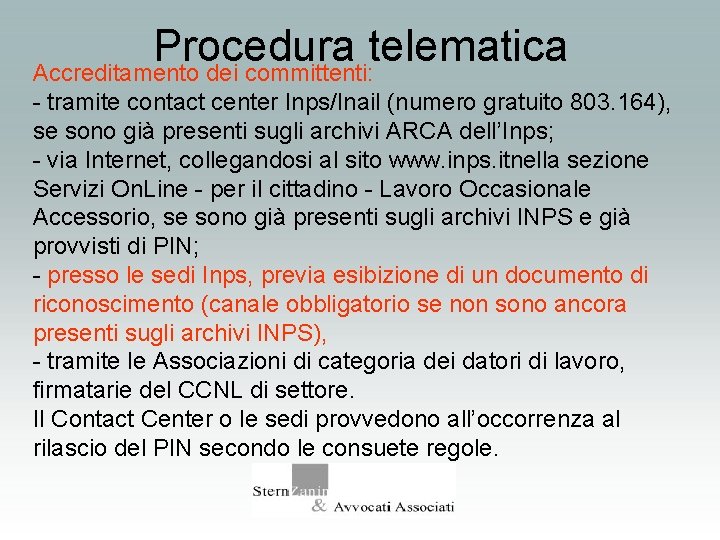 Procedura telematica Accreditamento dei committenti: - tramite contact center Inps/Inail (numero gratuito 803. 164),