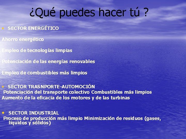 ¿Qué puedes hacer tú ? • SECTOR ENERGÉTICO Ahorro energético Empleo de tecnologías limpias