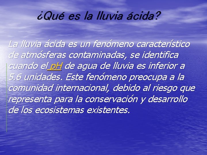 ¿Qué es la lluvia ácida? La lluvia ácida es un fenómeno característico de atmósferas