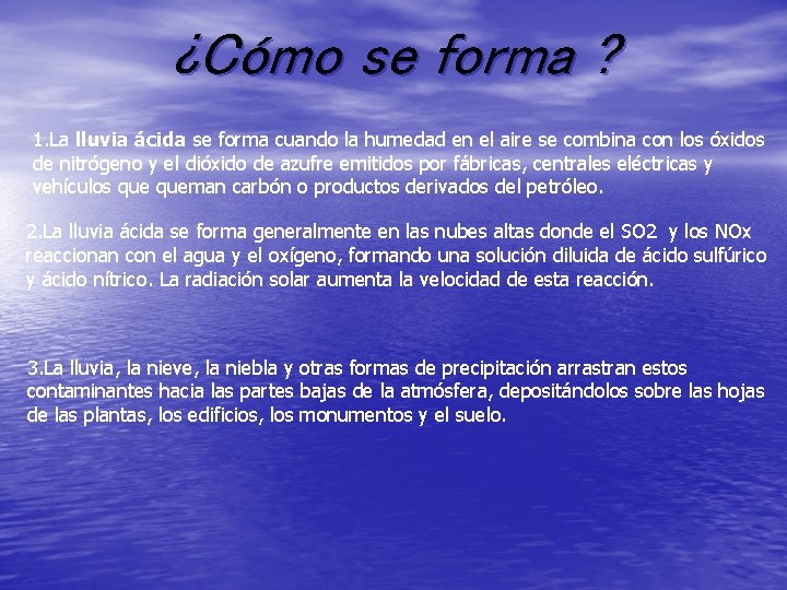 ¿Cómo se forma ? 1. La lluvia ácida se forma cuando la humedad en