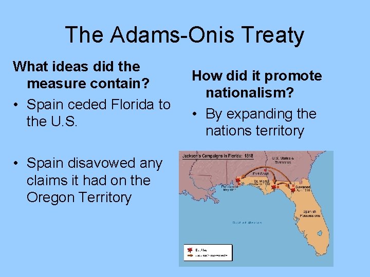 The Adams-Onis Treaty What ideas did the measure contain? • Spain ceded Florida to