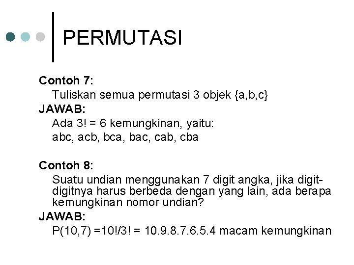 PERMUTASI Contoh 7: Tuliskan semua permutasi 3 objek {a, b, c} JAWAB: Ada 3!