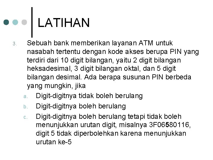LATIHAN 3. Sebuah bank memberikan layanan ATM untuk nasabah tertentu dengan kode akses berupa