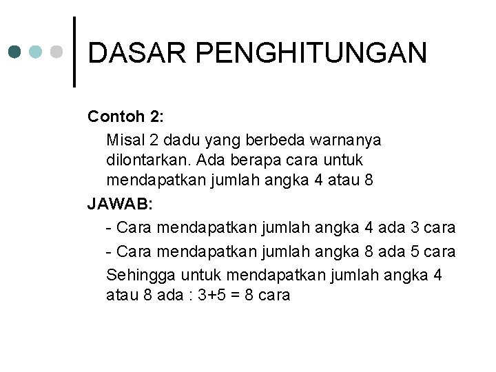 DASAR PENGHITUNGAN Contoh 2: Misal 2 dadu yang berbeda warnanya dilontarkan. Ada berapa cara