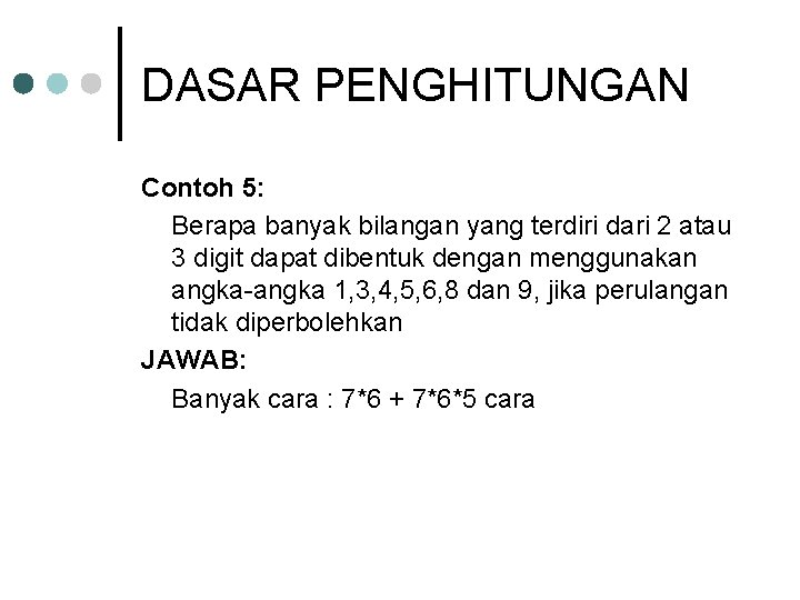 DASAR PENGHITUNGAN Contoh 5: Berapa banyak bilangan yang terdiri dari 2 atau 3 digit