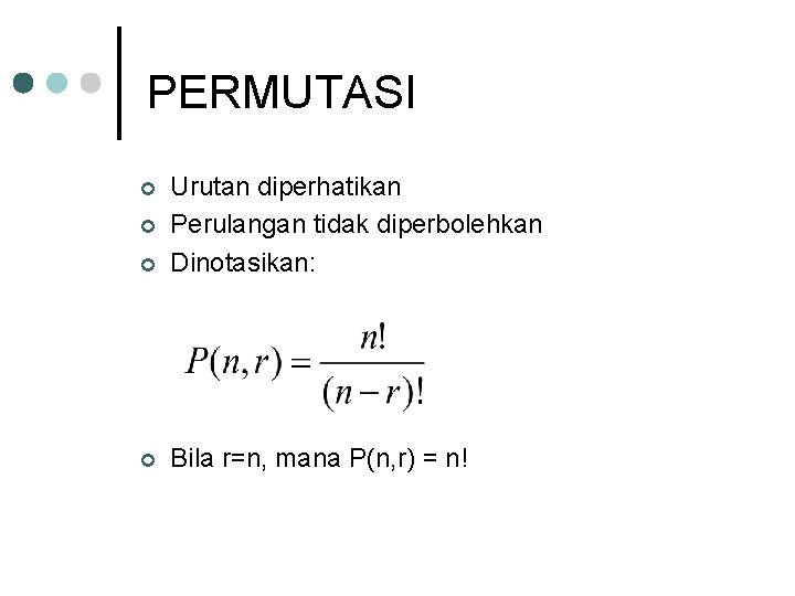 PERMUTASI ¢ Urutan diperhatikan Perulangan tidak diperbolehkan Dinotasikan: ¢ Bila r=n, mana P(n, r)