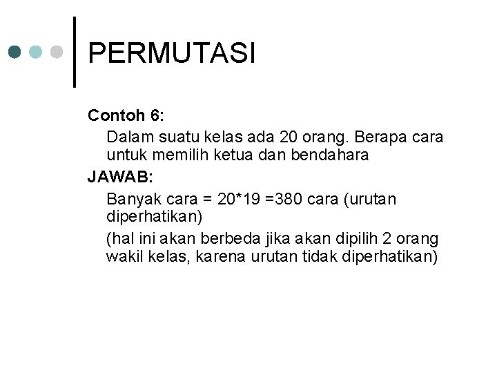 PERMUTASI Contoh 6: Dalam suatu kelas ada 20 orang. Berapa cara untuk memilih ketua