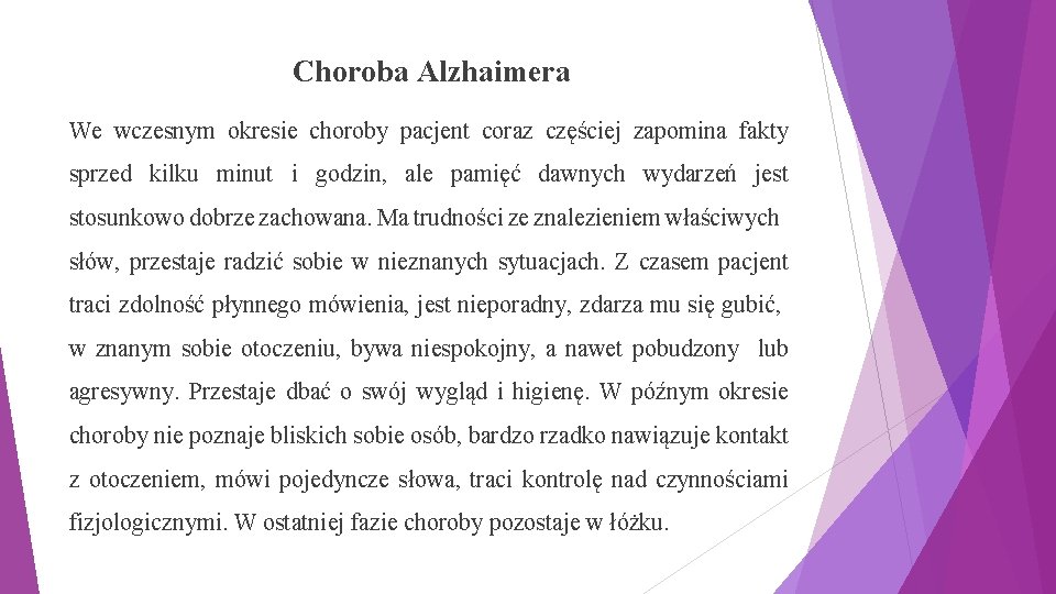 Choroba Alzhaimera We wczesnym okresie choroby pacjent coraz częściej zapomina fakty sprzed kilku minut