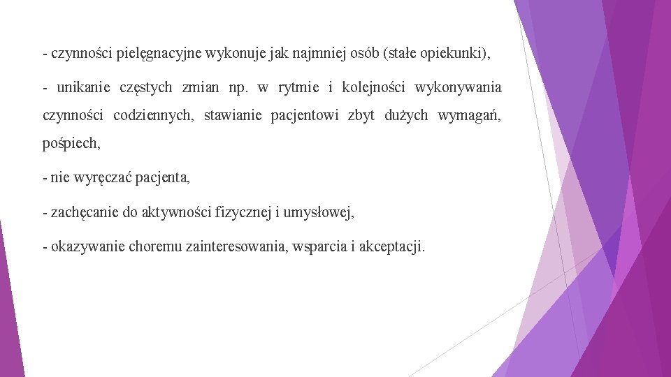 - czynności pielęgnacyjne wykonuje jak najmniej osób (stałe opiekunki), - unikanie częstych zmian np.