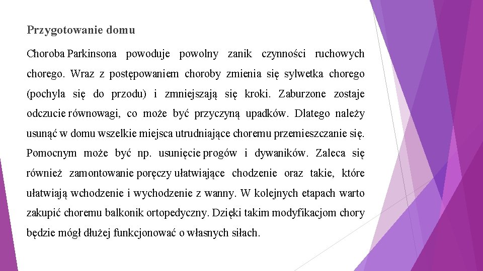 Przygotowanie domu Choroba Parkinsona powoduje powolny zanik czynności ruchowych chorego. Wraz z postępowaniem choroby