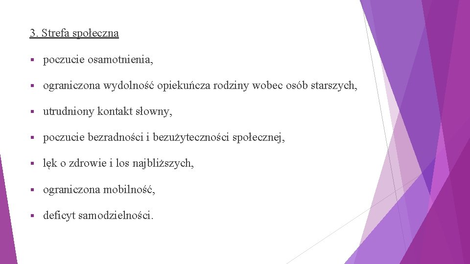 3. Strefa społeczna § poczucie osamotnienia, § ograniczona wydolność opiekuńcza rodziny wobec osób starszych,