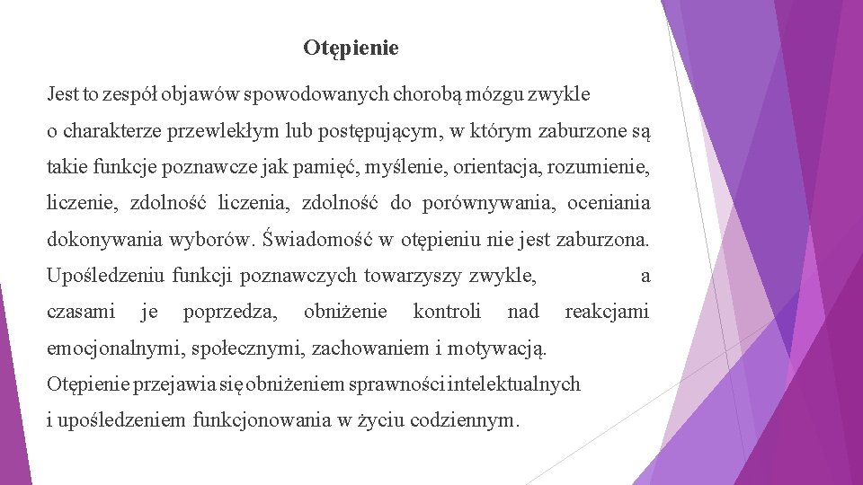 Otępienie Jest to zespół objawów spowodowanych chorobą mózgu zwykle o charakterze przewlekłym lub postępującym,