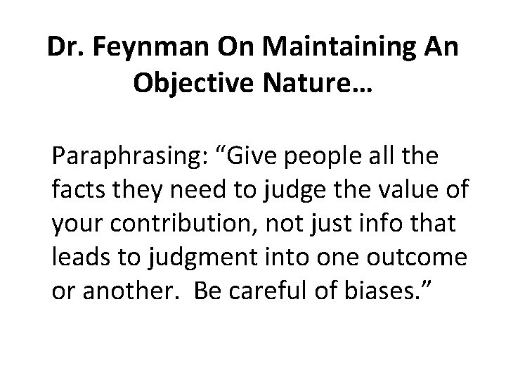 Dr. Feynman On Maintaining An Objective Nature… Paraphrasing: “Give people all the facts they