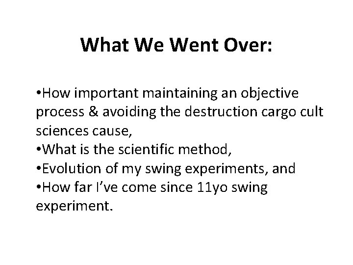 What We Went Over: • How important maintaining an objective process & avoiding the