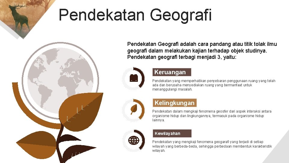 Pendekatan Geografi adalah cara pandang atau titik tolak ilmu geografi dalam melakukan kajian terhadap