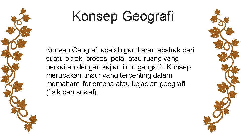 Konsep Geografi adalah gambaran abstrak dari suatu objek, proses, pola, atau ruang yang berkaitan