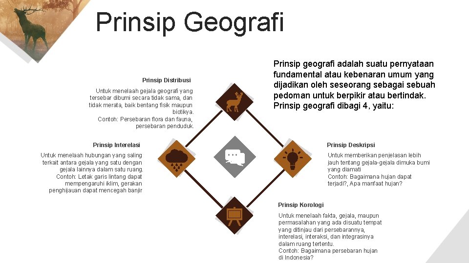 Prinsip Geografi Prinsip Distribusi Untuk menelaah gejala geografi yang tersebar dibumi secara tidak sama,